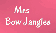 Link to the Mrs Bow-Jangles website Link to the Mrs Bow-Jangles website